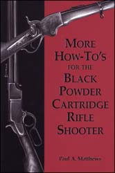 More How-to's for the Black Powder Cartridge Rifle Shooter
by Paul Matthews